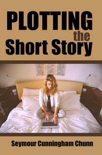 Plotting the Short Story - Seymour Cunningham Chunn - ebook
