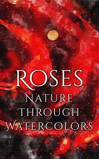 Roses - Nature through Watercolors - Daniyal Martina - ebook