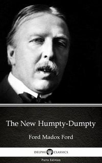 The New Humpty-Dumpty by Ford Madox Ford - Delphi Classics (Illustrated) - Ford Madox Ford - ebook