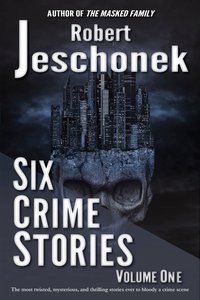 Six Crime Stories Volume One - Robert Jeschonek - ebook