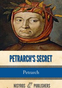 Petrarch's Secret, or the Soul's Conflict with Passion (Three Dialogues Between Himself and ST. Augustine - Petrarch - ebook