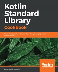 Kotlin Standard Library Cookbook - Samuel Urbanowicz - ebook