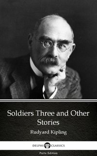 Soldiers Three and Other Stories by Rudyard Kipling - Delphi Classics (Illustrated) - Rudyard Kipling - ebook