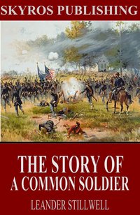 The Story of a Common Soldier of Army Life in the Civil War, 1861-1865 - Leander Stillwell - ebook