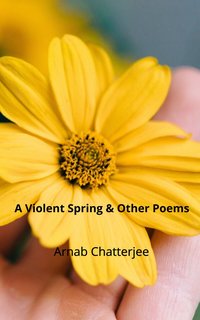 A Violent Spring & Other Poems - Arnab Chatterjee - ebook