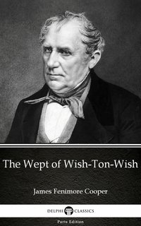 The Wept of Wish-Ton-Wish by James Fenimore Cooper - Delphi Classics (Illustrated) - James Fenimore Cooper - ebook