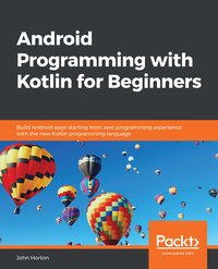 Android Programming with Kotlin for Beginners - John Horton - ebook