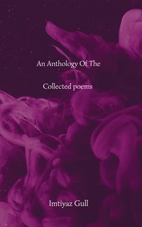 An Anthology of the Collected Poems - Imtiyaz Gull - ebook