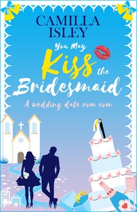 You May Kiss the Bridesmaid - Camilla Isley - ebook