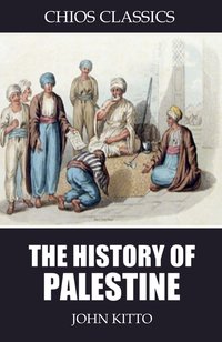 The History of Palestine - John Kitto - ebook