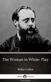The Woman in White- Play by Wilkie Collins - Delphi Classics (Illustrated) - Wilkie Collins - ebook