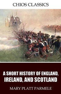 A Short History of England, Ireland, and Scotland - Mary Platt Parmele - ebook