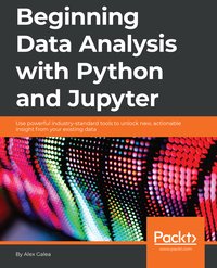 Beginning Data Analysis with Python And Jupyter - Alex Galea - ebook