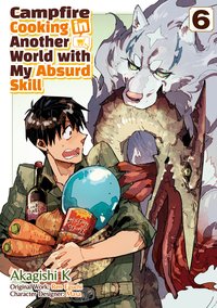 Campfire Cooking in Another World with My Absurd Skill (MANGA) Volume 6 - Ren Eguchi - ebook