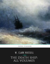 The Death Ship: All Volumes - W. Clark Russell - ebook