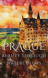 Prague Beauty Through Watercolors - Daniyal Martina - ebook