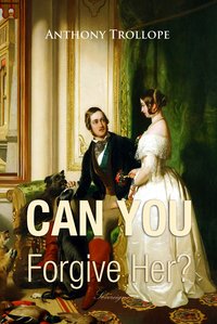 Can You Forgive Her? - Anthony Trollope - ebook