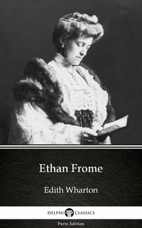 Ethan Frome by Edith Wharton - Delphi Classics (Illustrated) - Edith Wharton - ebook