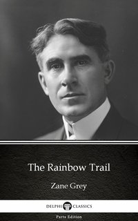 The Rainbow Trail by Zane Grey - Delphi Classics (Illustrated) - Zane Grey - ebook