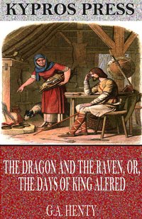 The Dragon and the Raven, or, The Days of King Alfred - G.A. Henty - ebook