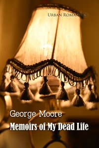 Memoirs of My Dead Life - George Moore - ebook
