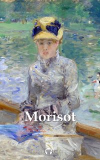 Delphi Complete Paintings of Berthe Morisot (Illustrated) - Berthe Morisot - ebook