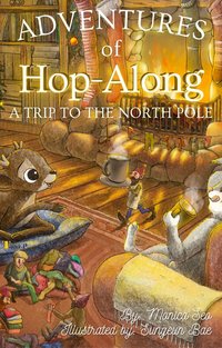 Adventures of Hop-Along: A Trip to the North Pole - Monica Seo - ebook