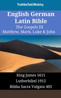 English German Latin Bible - The Gospels III - Matthew, Mark, Luke & John - TruthBeTold Ministry - ebook