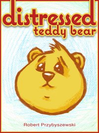 Distressed Teddy Bear - Robert Przybyszewski - ebook
