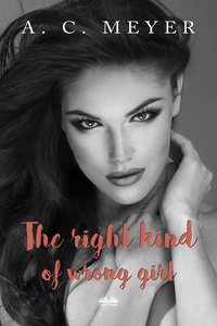 The Right Kind Of Wrong Girl - A. C. Meyer - ebook