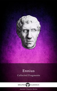 Delphi Collected Fragments of Ennius (Illustrated) - Ennius - ebook
