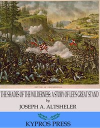 The Shades of the Wilderness: A Story of Lee's Great Stand - Joseph A. Altsheler - ebook