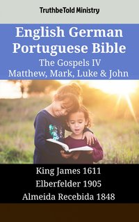 English German Portuguese Bible - The Gospels IV - Matthew, Mark, Luke & John - TruthBeTold Ministry - ebook