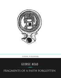 Fragments of a Faith Forgotten - George Mead - ebook