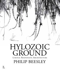 Hylozoic Ground: Liminal Responsive Architecture - Philip Beesley - ebook