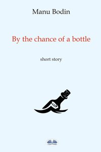 By The Chance Of A Bottle - Manu Bodin - ebook