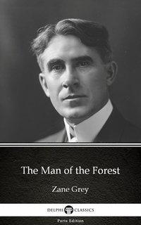 The Man of the Forest by Zane Grey - Delphi Classics (Illustrated) - Zane Grey - ebook