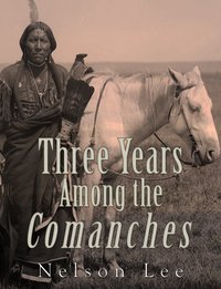 Three Years among the Comanches - Nelson Lee - ebook