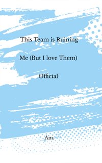 This Team is Ruining Me (But I Love Them) - Ana - ebook