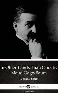 In Other Lands Than Ours by Maud Gage-Baum - Delphi Classics (Illustrated) - Maud Gage-Baum - ebook
