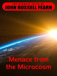 Menace from the Microcosm - John Russel Fearn - ebook