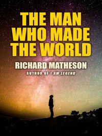 The Man Who Made the World - Richard Matheson - ebook