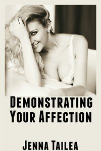 Demonstrating Your Affection - Jenna Tailea - ebook