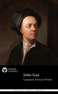 Delphi Complete Poetical Works of John Gay (Illustrated) - John Gay - ebook