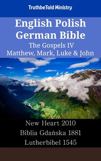English Polish German Bible - The Gospels IV - Matthew, Mark, Luke & John - TruthBeTold Ministry - ebook