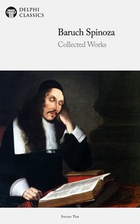 Delphi Collected Works of Baruch Spinoza (Illustrated) - Baruch Spinoza - ebook