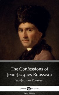 The Confessions of Jean-Jacques Rousseau by Jean-Jacques Rousseau (Illustrated) - Jean-Jacques Rousseau - ebook