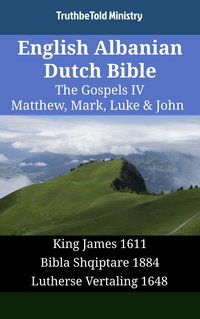 English Albanian Dutch Bible - The Gospels IV - Matthew, Mark, Luke & John - TruthBeTold Ministry - ebook