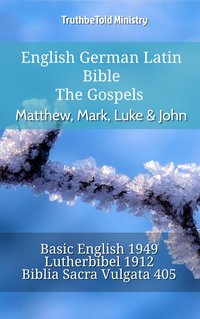 English German Latin Bible - The Gospels - Matthew, Mark, Luke & John - TruthBeTold Ministry - ebook