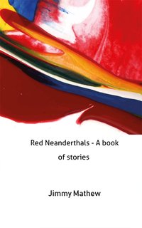 Red Neanderthals - A book of stories - Jimmy Mathew - ebook